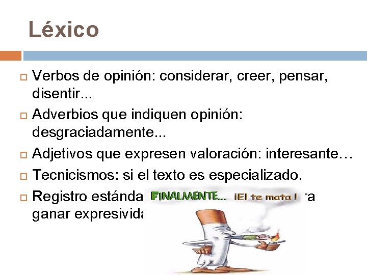 Léxico Verbos de opinión: considerar, creer, pensar, disentir. . . Adverbios que indiquen opinión: