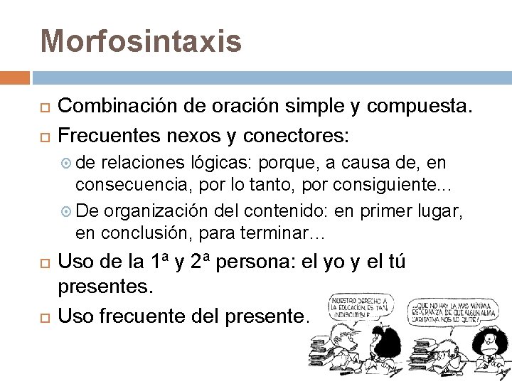 Morfosintaxis Combinación de oración simple y compuesta. Frecuentes nexos y conectores: de relaciones lógicas: