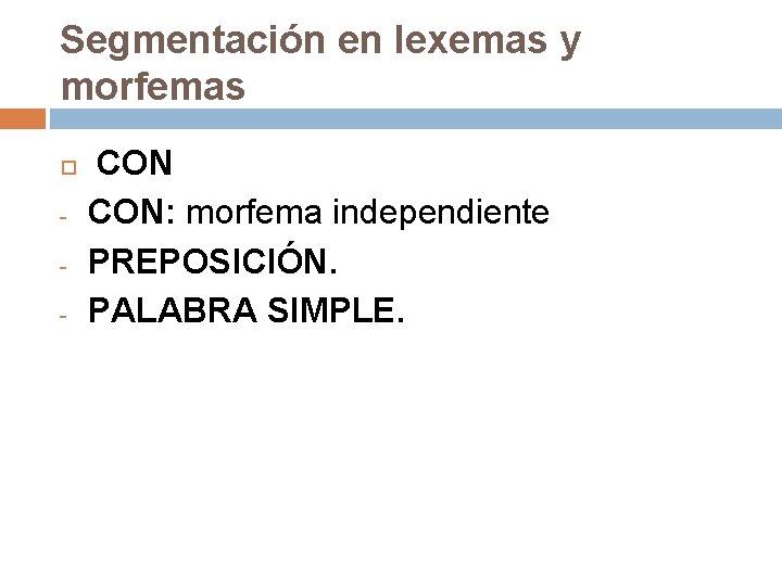 Segmentación en lexemas y morfemas - CON: morfema independiente PREPOSICIÓN. PALABRA SIMPLE. 