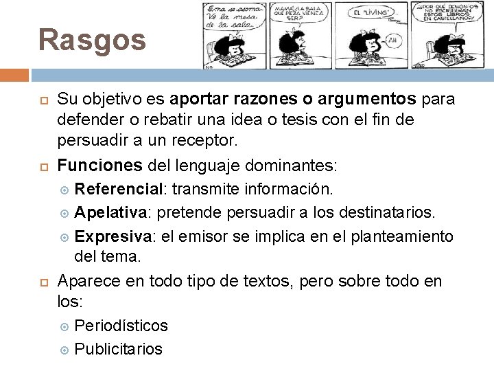 Rasgos Su objetivo es aportar razones o argumentos para defender o rebatir una idea