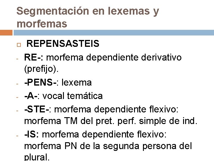 Segmentación en lexemas y morfemas - - - REPENSASTEIS RE-: morfema dependiente derivativo (prefijo). Segmentación en lexemas y morfemas - - - REPENSASTEIS RE-: morfema dependiente derivativo (prefijo).