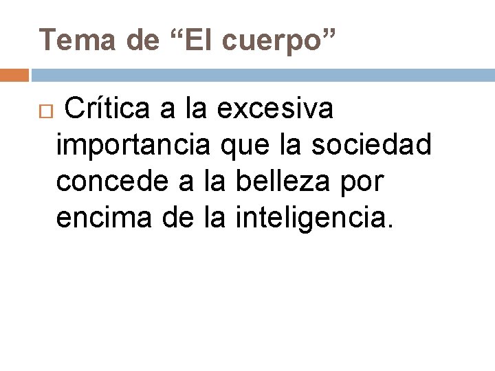 Tema de “El cuerpo” Crítica a la excesiva importancia que la sociedad concede a