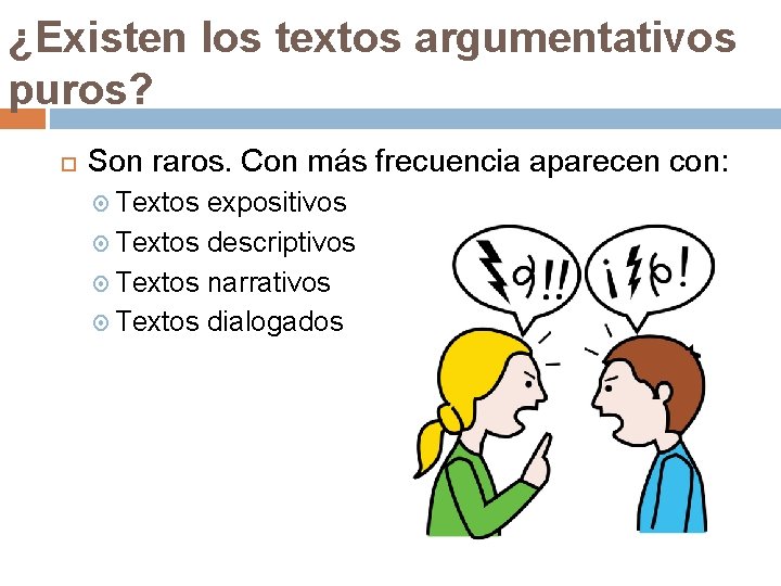 ¿Existen los textos argumentativos puros? Son raros. Con más frecuencia aparecen con: Textos expositivos