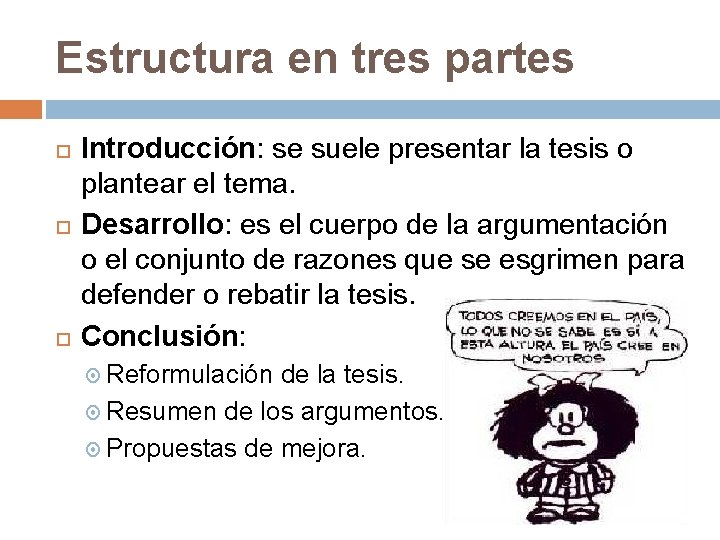 Estructura en tres partes Introducción: se suele presentar la tesis o plantear el tema.