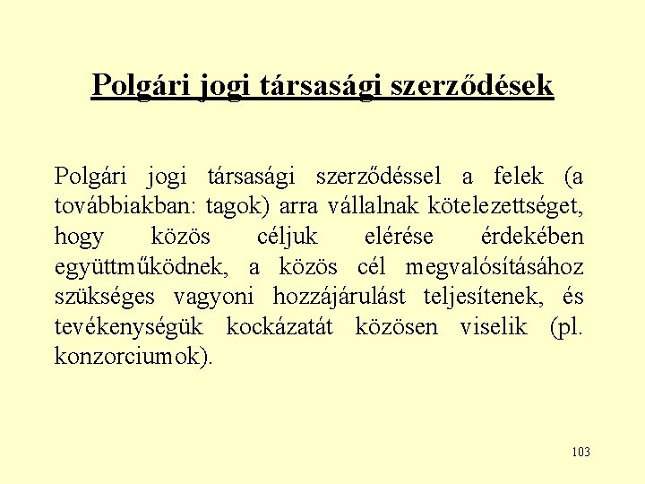 Polgári jogi társasági szerződések Polgári jogi társasági szerződéssel a felek (a továbbiakban: tagok) arra