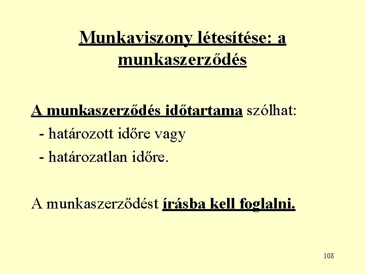 Munkaviszony létesítése: a munkaszerződés A munkaszerződés időtartama szólhat: - határozott időre vagy - határozatlan