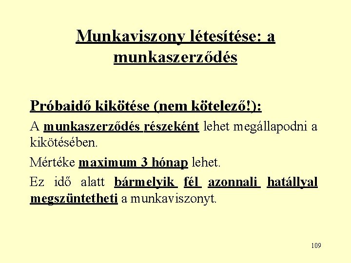 Munkaviszony létesítése: a munkaszerződés Próbaidő kikötése (nem kötelező!): A munkaszerződés részeként lehet megállapodni a