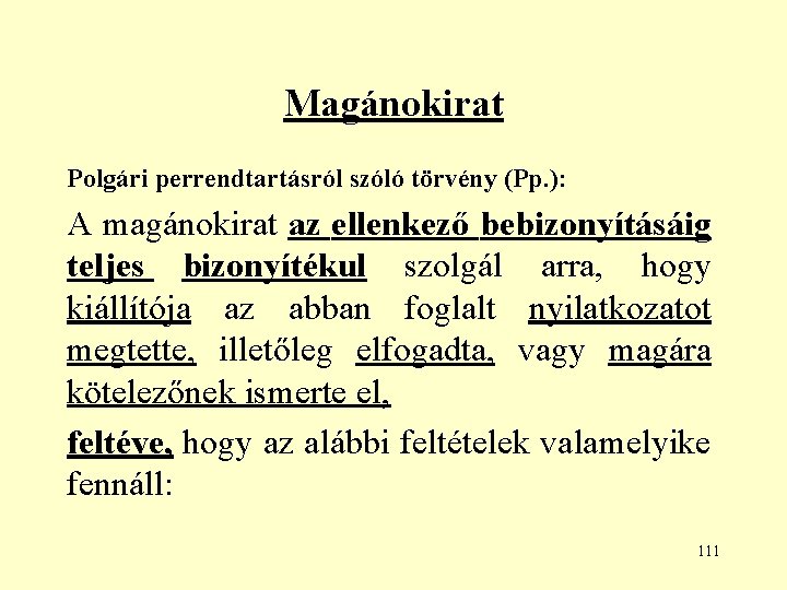 Magánokirat Polgári perrendtartásról szóló törvény (Pp. ): A magánokirat az ellenkező bebizonyításáig teljes bizonyítékul