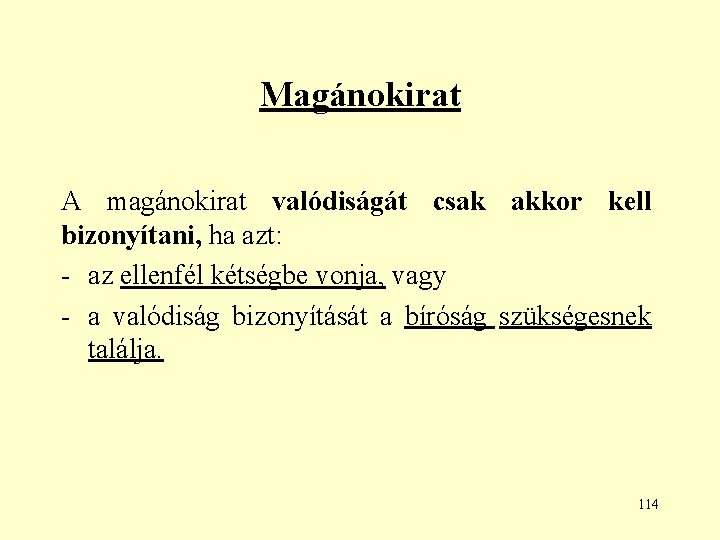 Magánokirat A magánokirat valódiságát csak akkor kell bizonyítani, ha azt: - az ellenfél kétségbe