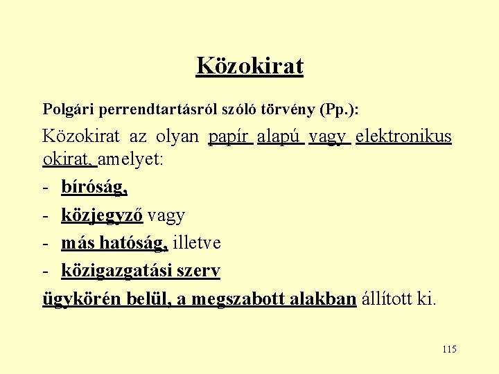 Közokirat Polgári perrendtartásról szóló törvény (Pp. ): Közokirat az olyan papír alapú vagy elektronikus