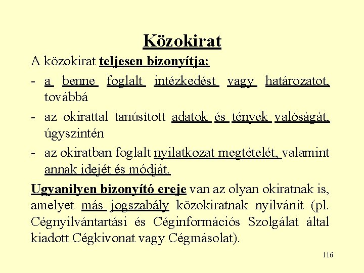 Közokirat A közokirat teljesen bizonyítja: - a benne foglalt intézkedést vagy határozatot, továbbá -