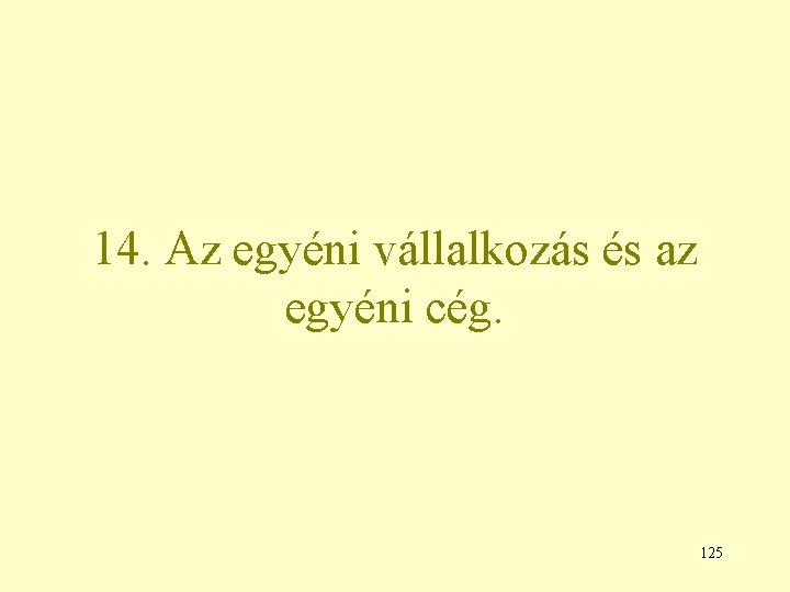 14. Az egyéni vállalkozás és az egyéni cég. 125 