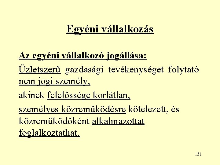 Egyéni vállalkozás Az egyéni vállalkozó jogállása: Üzletszerű gazdasági tevékenységet folytató nem jogi személy, akinek