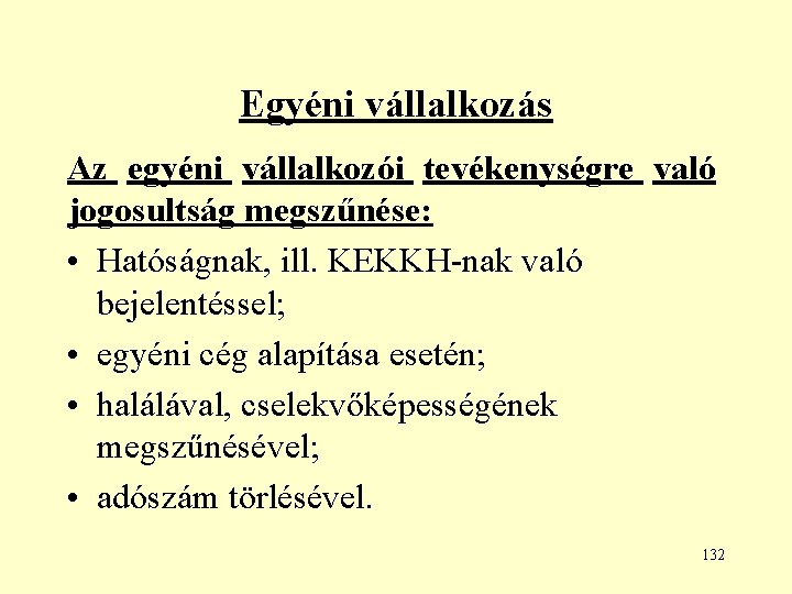 Egyéni vállalkozás Az egyéni vállalkozói tevékenységre való jogosultság megszűnése: • Hatóságnak, ill. KEKKH-nak való