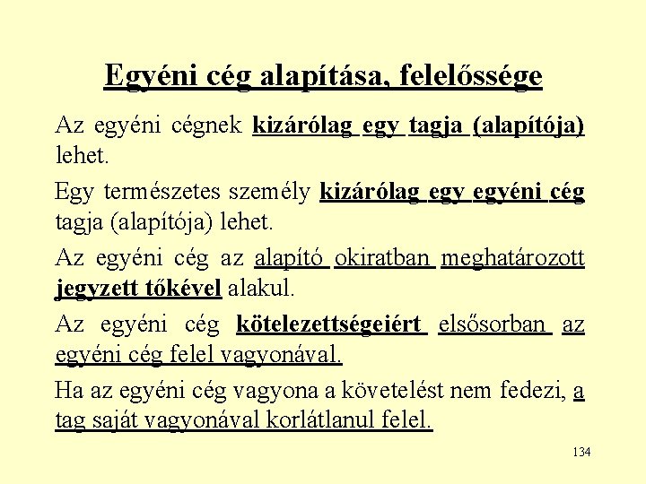 Egyéni cég alapítása, felelőssége Az egyéni cégnek kizárólag egy tagja (alapítója) lehet. Egy természetes