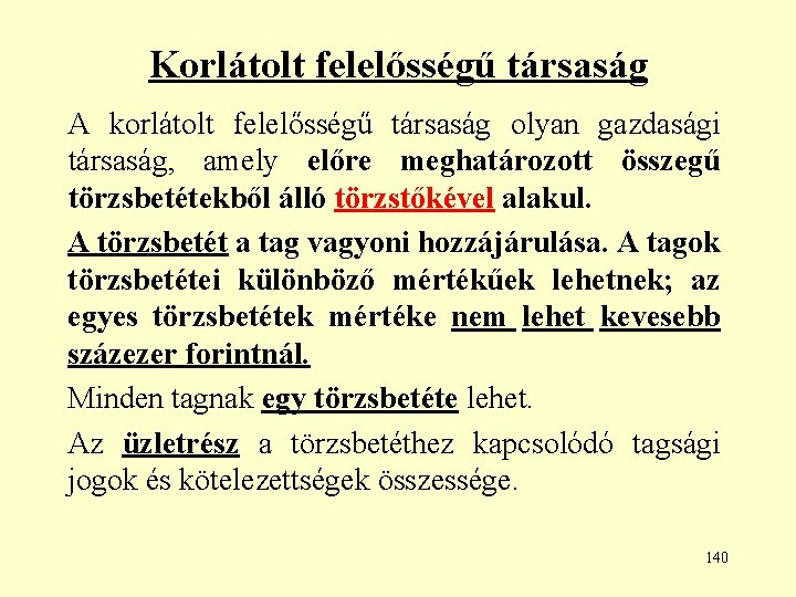 Korlátolt felelősségű társaság A korlátolt felelősségű társaság olyan gazdasági társaság, amely előre meghatározott összegű