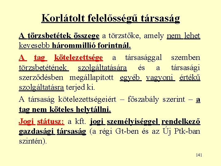 Korlátolt felelősségű társaság A törzsbetétek összege a törzstőke, amely nem lehet kevesebb hárommillió forintnál.