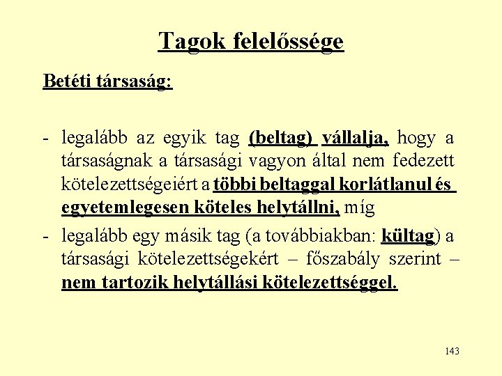 Tagok felelőssége Betéti társaság: - legalább az egyik tag (beltag) vállalja, hogy a társaságnak