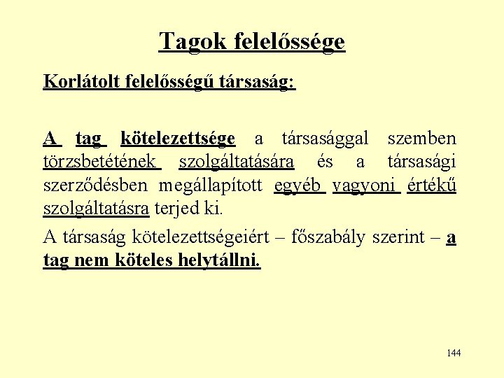 Tagok felelőssége Korlátolt felelősségű társaság: A tag kötelezettsége a társasággal szemben törzsbetétének szolgáltatására és