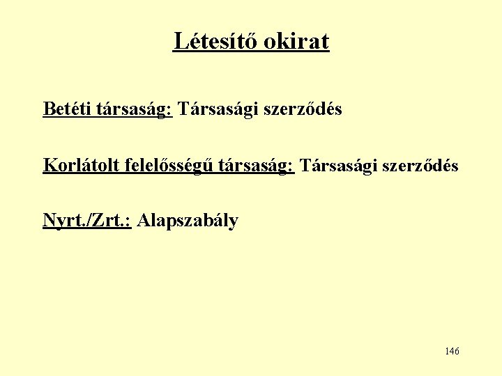 Létesítő okirat Betéti társaság: Társasági szerződés Korlátolt felelősségű társaság: Társasági szerződés Nyrt. /Zrt. :