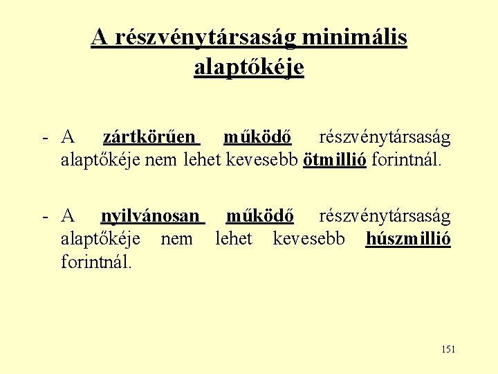 A részvénytársaság minimális alaptőkéje - A zártkörűen működő részvénytársaság alaptőkéje nem lehet kevesebb ötmillió