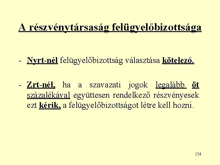 A részvénytársaság felügyelőbizottsága - Nyrt-nél felügyelőbizottság választása kötelező. - Zrt-nél, ha a szavazati jogok