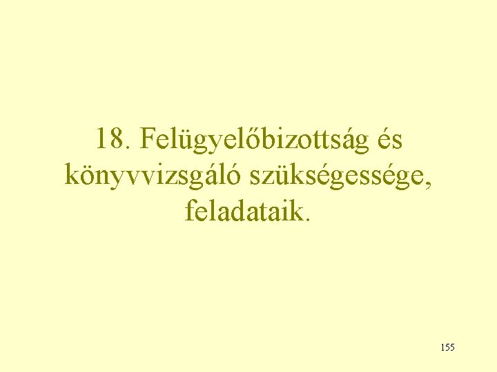 18. Felügyelőbizottság és könyvvizsgáló szükségessége, feladataik. 155 