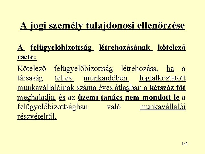 A jogi személy tulajdonosi ellenőrzése A felügyelőbizottság létrehozásának kötelező esete: Kötelező felügyelőbizottság létrehozása, ha