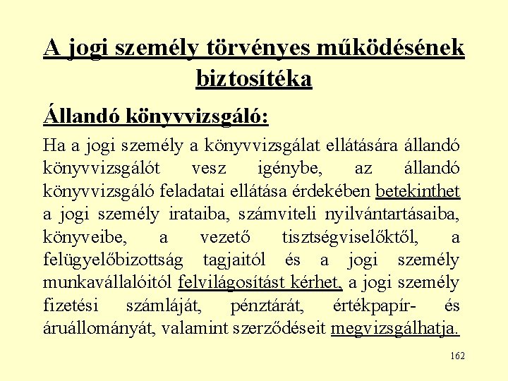 A jogi személy törvényes működésének biztosítéka Állandó könyvvizsgáló: Ha a jogi személy a könyvvizsgálat