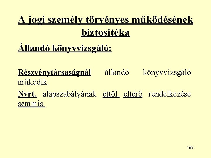 A jogi személy törvényes működésének biztosítéka Állandó könyvvizsgáló: Részvénytársaságnál állandó könyvvizsgáló működik. Nyrt. alapszabályának