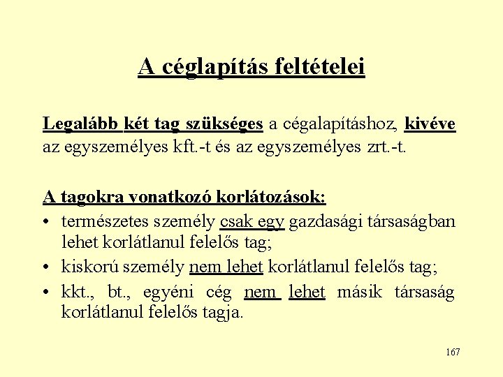 A céglapítás feltételei Legalább két tag szükséges a cégalapításhoz, kivéve az egyszemélyes kft. -t