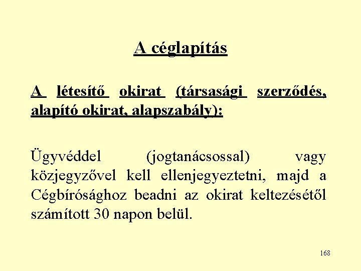 A céglapítás A létesítő okirat (társasági szerződés, alapító okirat, alapszabály): Ügyvéddel (jogtanácsossal) vagy közjegyzővel