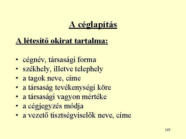 A céglapítás A létesítő okirat tartalma: • • cégnév, társasági forma székhely, illetve telephely