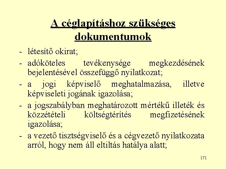 A céglapításhoz szükséges dokumentumok - létesítő okirat; - adóköteles tevékenysége megkezdésének bejelentésével összefüggő nyilatkozat;