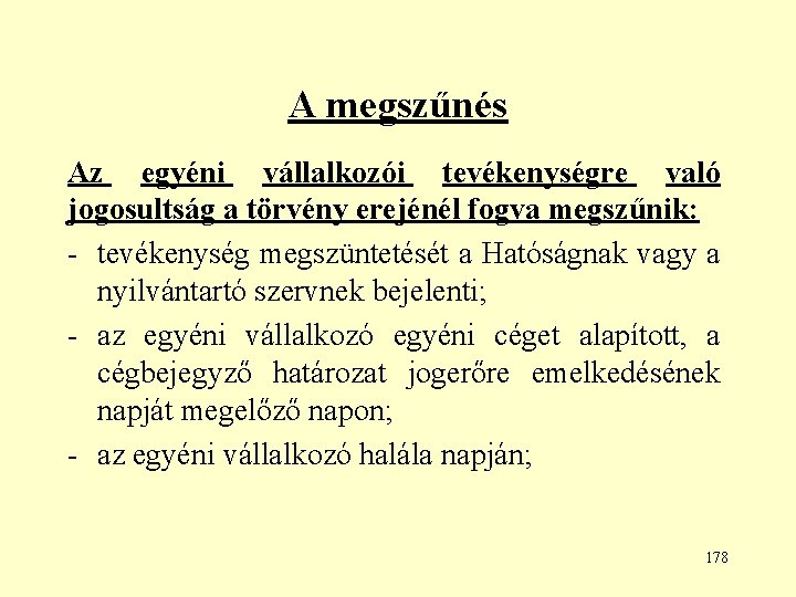 A megszűnés Az egyéni vállalkozói tevékenységre való jogosultság a törvény erejénél fogva megszűnik: -