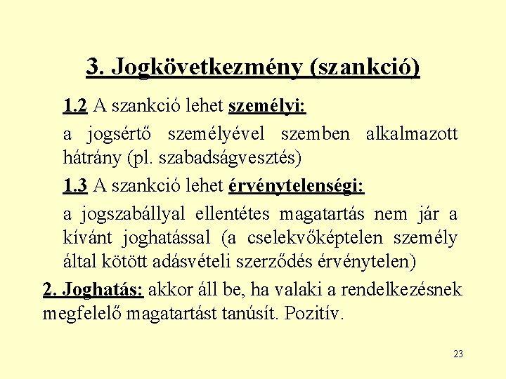 3. Jogkövetkezmény (szankció) 1. 2 A szankció lehet személyi: a jogsértő személyével szemben alkalmazott