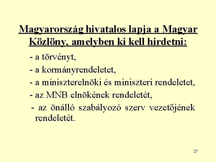 Magyarország hivatalos lapja a Magyar Közlöny, amelyben ki kell hirdetni: - a törvényt, -