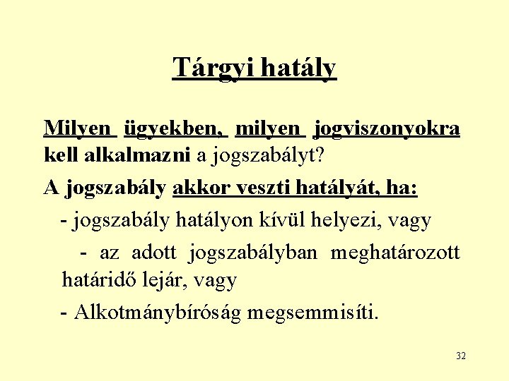 Tárgyi hatály Milyen ügyekben, milyen jogviszonyokra kell alkalmazni a jogszabályt? A jogszabály akkor veszti