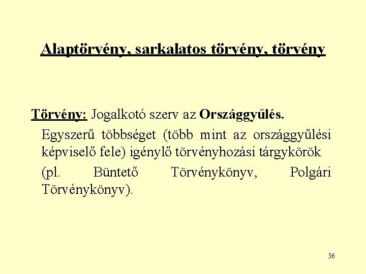 Alaptörvény, sarkalatos törvény, törvény Törvény: Jogalkotó szerv az Országgyűlés. Egyszerű többséget (több mint az