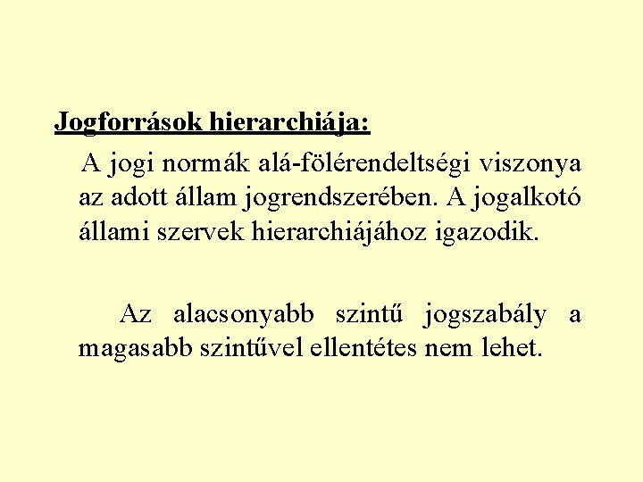 Jogforrások hierarchiája: A jogi normák alá-fölérendeltségi viszonya az adott állam jogrendszerében. A jogalkotó állami