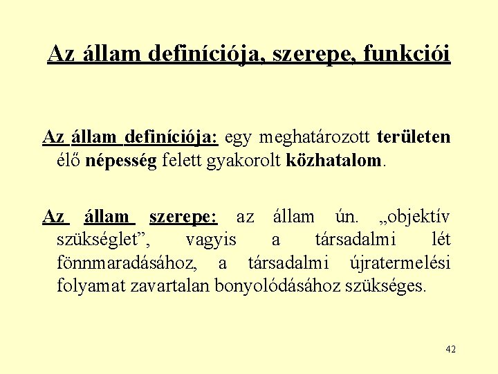 Az állam definíciója, szerepe, funkciói Az állam definíciója: egy meghatározott területen élő népesség felett