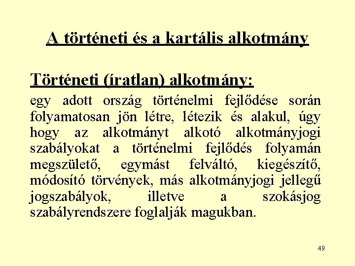 A történeti és a kartális alkotmány Történeti (íratlan) alkotmány: egy adott ország történelmi fejlődése