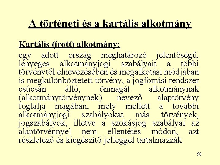 A történeti és a kartális alkotmány Kartális (írott) alkotmány: egy adott ország meghatározó jelentőségű,