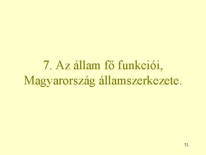 7. Az állam fő funkciói, Magyarország államszerkezete. 51 