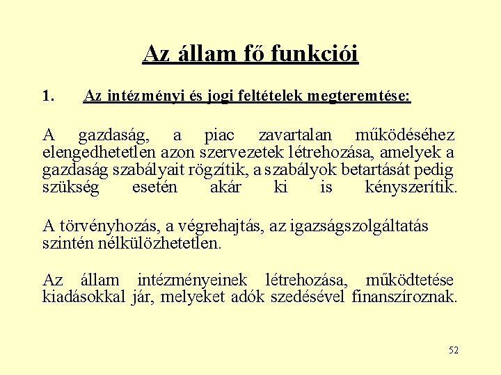 Az állam fő funkciói 1. Az intézményi és jogi feltételek megteremtése: A gazdaság, a