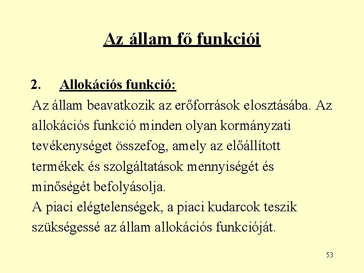 Az állam fő funkciói 2. Allokációs funkció: Az állam beavatkozik az erőforrások elosztásába. Az