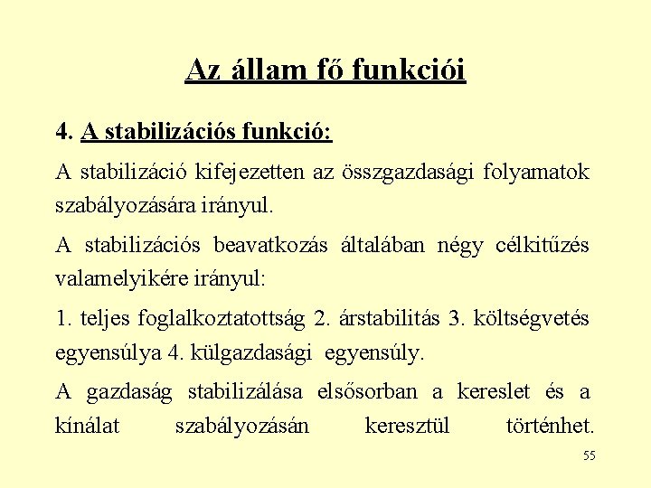 Az állam fő funkciói 4. A stabilizációs funkció: A stabilizáció kifejezetten az összgazdasági folyamatok