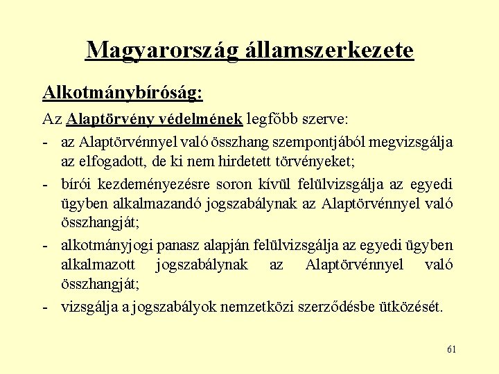 Magyarország államszerkezete Alkotmánybíróság: Az Alaptörvény védelmének legfőbb szerve: - az Alaptörvénnyel való összhang szempontjából