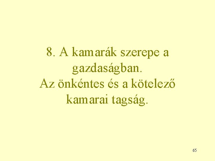 8. A kamarák szerepe a gazdaságban. Az önkéntes és a kötelező kamarai tagság. 65