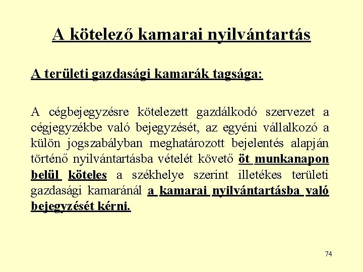 A kötelező kamarai nyilvántartás A területi gazdasági kamarák tagsága: A cégbejegyzésre kötelezett gazdálkodó szervezet